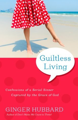 Guiltless Living: Confessions of a Serial Sinner, Captured by the Grace of God (Paperback)
