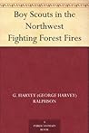 Boy Scouts in the Northwest Fighting Forest Fires by G. Harvey Ralphson