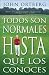Todos somos normales hasta que nos conocen (Spanish Edition)