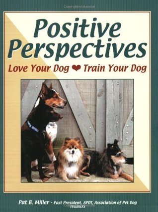 Positive Perspectives: Love Your Dog, Train Your Dog (Kindle Edition)