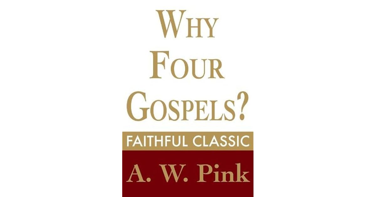 Why Four Gospels By Arthur W Pink