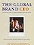 The Global Brand CEO: Building The Ultimate Marketing Machine
