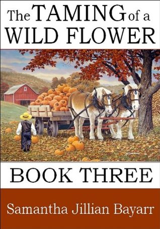 The Taming of a Wild Flower: Book Three (Little Wild Flower #3)
