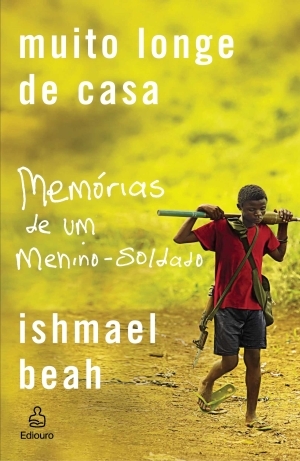 Muito Longe de Casa: Memórias de Um Menino Soldado