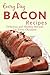 Bacon Recipes: The Complete Guide to Breakfast, Lunch, Dinner, and More (Everyday Recipes)
