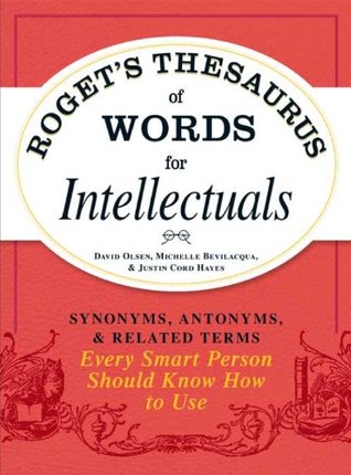 Roget's Thesaurus of Words for Intellectuals: Synonyms, Antonyms, and Related Terms Every Smart Person Should Know How to Use (Kindle Edition)