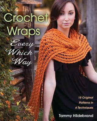 Crochet Wraps Every Which Way: 18 Original Patterns in 6 Techniques (Kindle Edition)