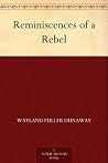 Reminiscences of a Rebel Reminiscences of a Rebel