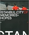 Istanbul: City of Memories and Hopes Istanbul: City of Memories and Hopes