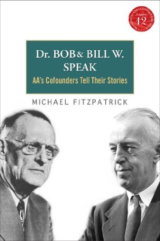 Dr. Bob and Bill W. Speak: AA's Cofounders Tell Their Stories (Kindle Edition)