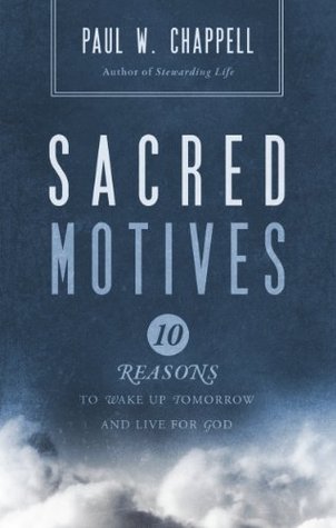 Sacred Motives: 10 Reasons To Wake Up Tomorrow and Live for God