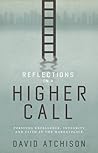 Reflections on a Higher Call: Pursuing Excellence, Integrity and Faith in the Marketplace