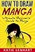 How to Draw Manga: Ultimate Beginner's Guide to Manga
