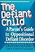 The Defiant Child: A Parent's Guide to Oppositional Defiant Disorder