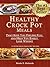 Healthy Crock Pot Meals That Keep You Feeling Full and Help You Easily Lose Weight