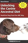 Unlocking the Canine Ancestral Diet by Steve Brown