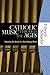 Catholic Music through the Ages by Edward Schaefer