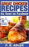 Recipes: "Great Chicken Recipes As Seen On Facebook" (Cookbook with Simple Recipes for your Dinner Meal)