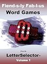 Fiend-s-ly Fab-l-us Word Games from the LetterSelector : Volume 1 (Fiend-s-ly Fab-l-us Word Games from the LetterSelector™) Fiend-s-ly Fab-l-us Word Games from the LetterSelector : Volume 1 (Fiend-s-ly Fab-l-us Word Games from the LetterSelector™)