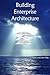 Building Enterprise Architecture