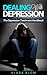 Dealing With Depression - The Depression Treatment Handbook