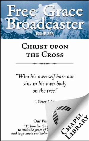 Christ upon the Cross (Free Grace Broadcaster #226)