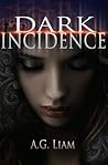 Dark Incidence by A.G. Liam