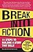 Break Into Fiction: 11 Steps to Building a Story that Sells