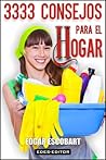 3333 CONSEJOS PARA EL HOGAR (GUÍA HOGAR) (Spanish Edition) 3333 CONSEJOS PARA EL HOGAR (GUÍA HOGAR) (Spanish Edition)
