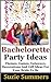 Party Planning Help For Bachelorette Parties by Suzie Summers