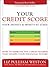 Your Credit Score, Your Money & What's at Stake: How to Improve the 3-Digit Number that Shapes Your Financial Future