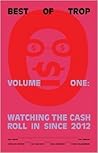 Best of Trop, Volume One: Watching the Cash Roll in Since 2012