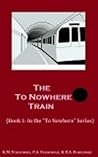 The To Nowhere Train - (Book 1)