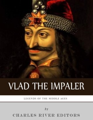 Legends of the Middle Ages The Life and Legacy of Vlad the Impaler (Kindle Edition)