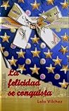 LA FELICIDAD SE CONQUISTA (Spanish Edition)