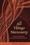 All Things Necessary: A Practical Guide for Episcopal Church Musicians All Things Necessary: A Practical Guide for Episcopal Church Musicians