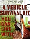 A Vehicle Survival Kit You Can Live With (Practical Survival Series Book 9) A Vehicle Survival Kit You Can Live With (Practical Survival Series Book 9)