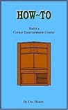 How to Build a Corner Entertainment Center (Doc Handy's Furniture Building & Finishing Series Book 1)