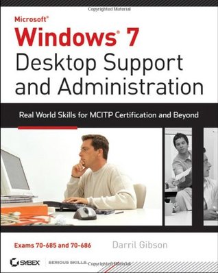 Windows 7 Desktop Support and Administration: Real World Skills for MCITP Certification and Beyond (Paperback)