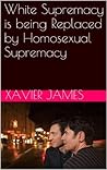 White Supremacy is being Replaced by Homosexual Supremacy: An Analysis by