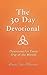 The 30 Day Devotional: Devotions for Every Day of the Month