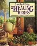 Growing and Using the Healing Herbs (Hardcover)