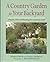 A Country Garden for Your Backyard: Projects, Plans & Plantings for a Country Look