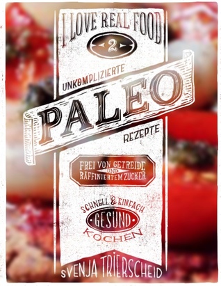 I love real food 2: Einfach. Gesund. Lecker. Die Fortsetzung. (German Edition)