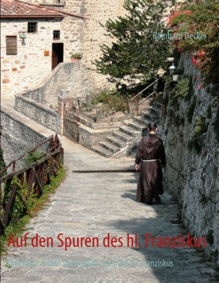 Auf den Spuren des hl. Franziskus: Eine Reise zu den spirituellen Orten des hl. Franziskus (German Edition)
