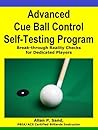 Advanced Cue Ball Control Self-Testing Program for Pool & Pocket Billiards: Break-through Reality Checks for Dedicated Players Advanced Cue Ball Control Self-Testing Program for Pool & Pocket Billiards: Break-through Reality Checks for Dedicated Players
