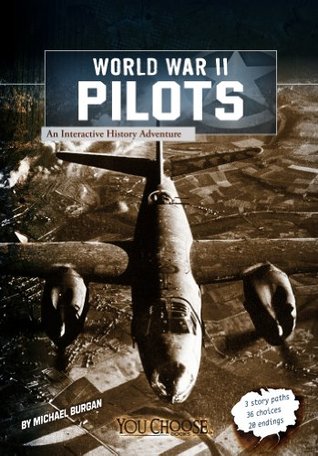 World War II Pilots: An Interactive History Adventure (You Choose: World War II)