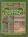 Traditional Knitting: Aran, Fair Isle and Fisher Ganseys Traditional Knitting: Aran, Fair Isle and Fisher Ganseys