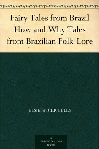 Fairy Tales from Brazil How and Why Tales from Brazilian Folk-Lore (Kindle Edition)