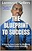 The Blueprint To Success: A Step-by-Step Guide To Obtaining The Million Dollar Lifestyle